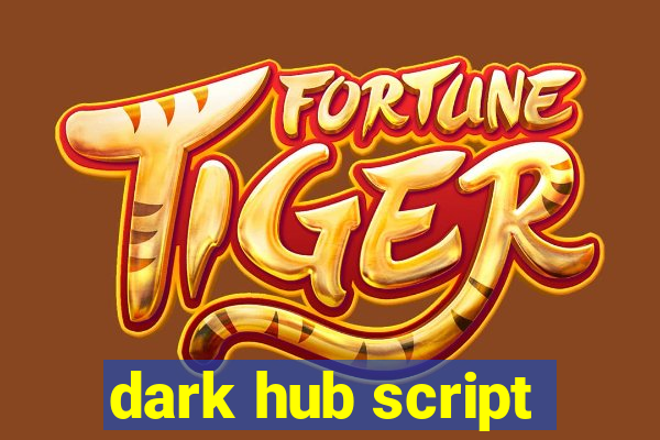 dark hub script